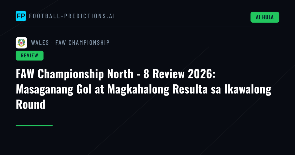 FAW Championship North - 8 Review 2026: Masaganang Gol at Magkahalong Resulta sa Ikawalong Round