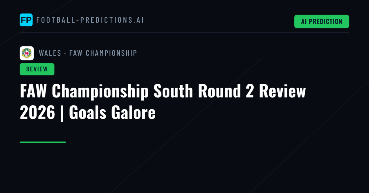 FAW Championship South Round 2 Review 2026 | Goals Galore