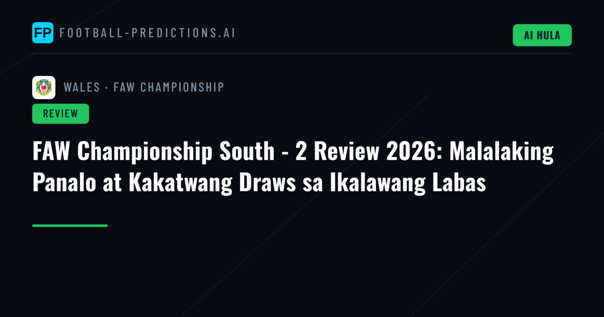 FAW Championship South - 2 Review 2026: Malalaking Panalo at Kakatwang Draws sa Ikalawang Labas