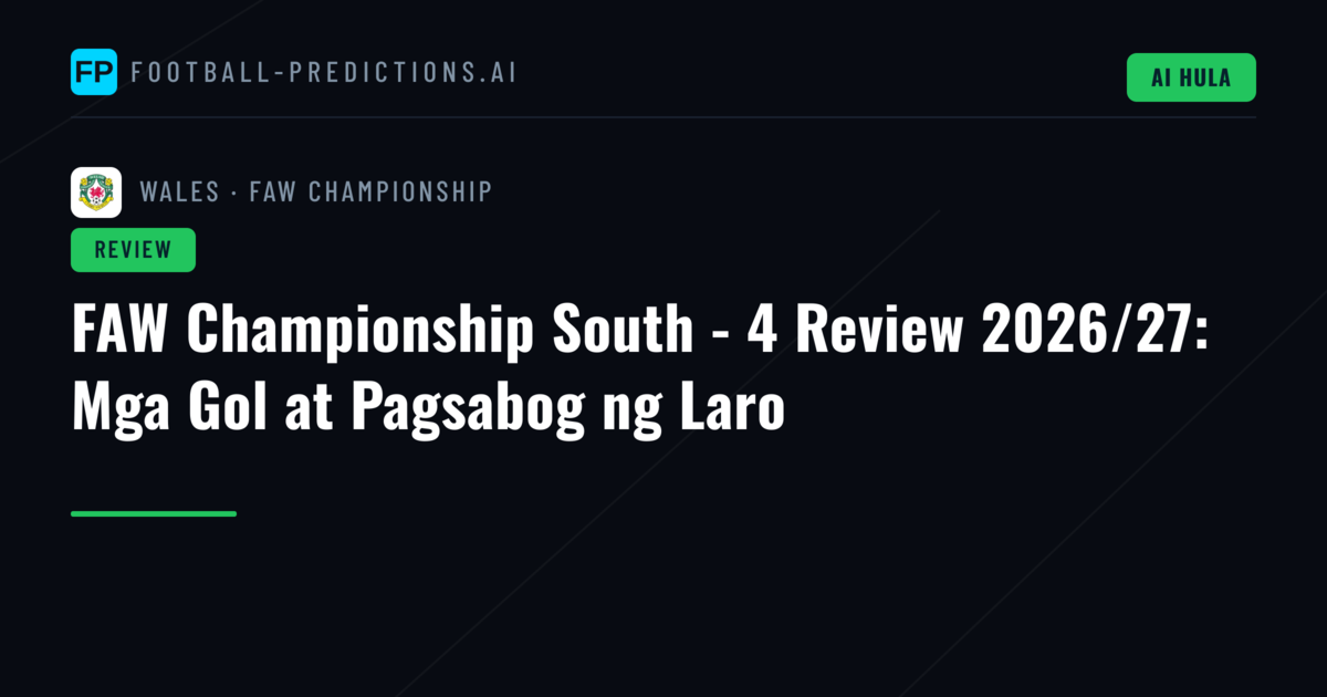 FAW Championship South - 4 Review 2026/27: Mga Gol at Pagsabog ng Laro
