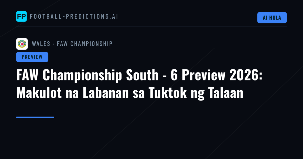 FAW Championship South - 6 Preview 2026: Makulot na Labanan sa Tuktok ng Talaan