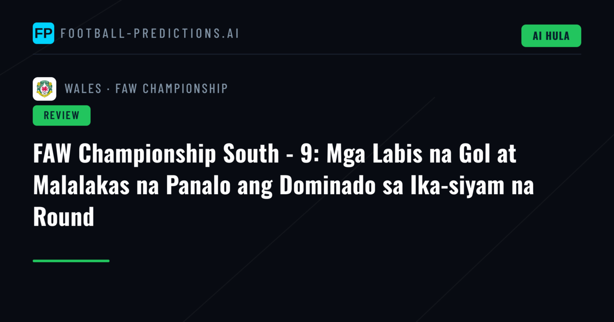 FAW Championship South - 9: Mga Labis na Gol at Malalakas na Panalo ang Dominado sa Ika-siyam na Round