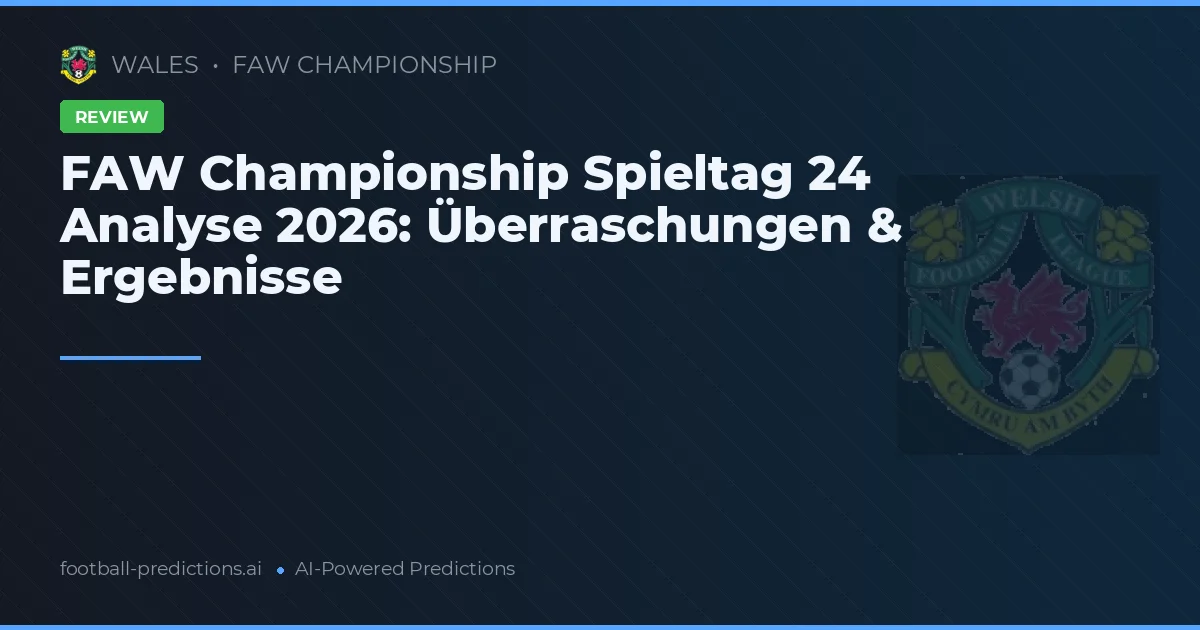 FAW Championship Spieltag 24 Analyse 2026: Überraschungen & Ergebnisse