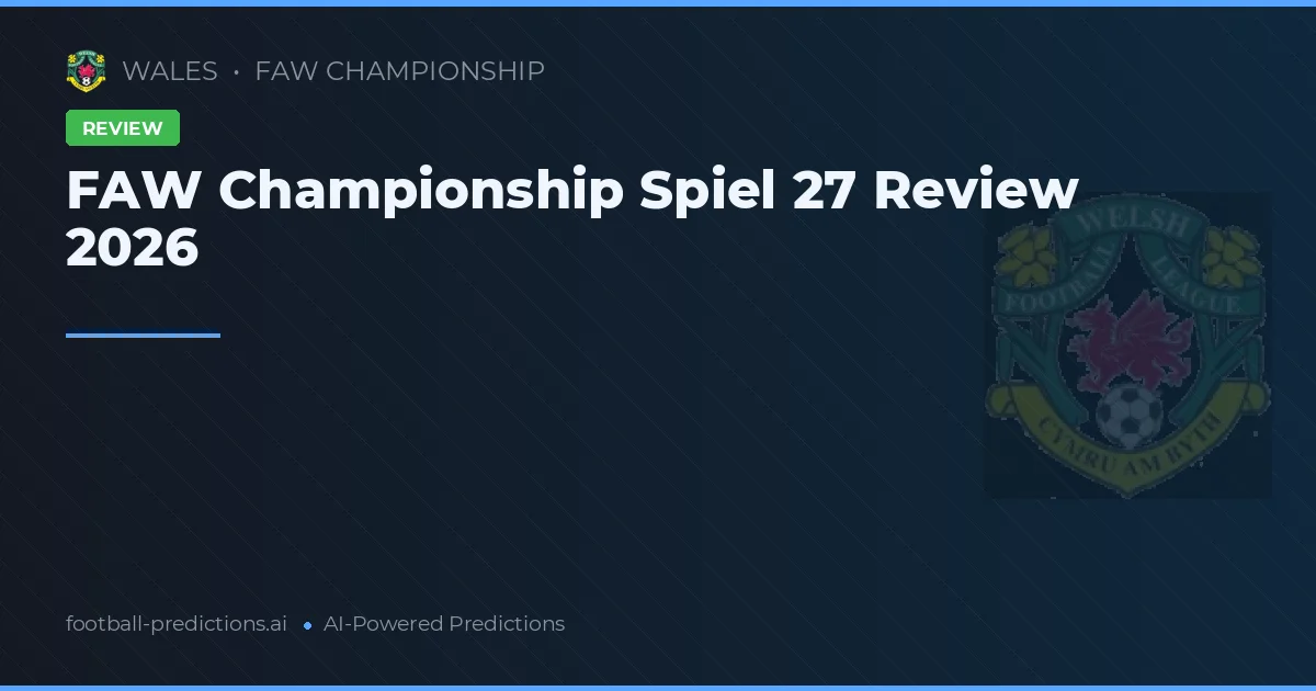FAW Championship Spiel 27 Review 2026