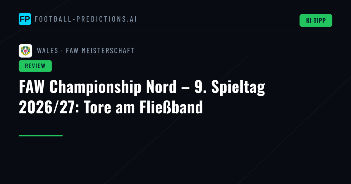 FAW Championship Nord – 9. Spieltag 2026/27: Tore am Fließband
