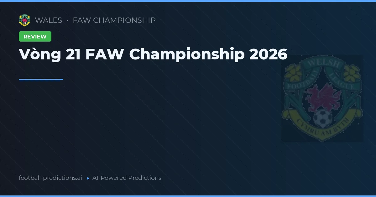Vòng 21 FAW Championship 2026