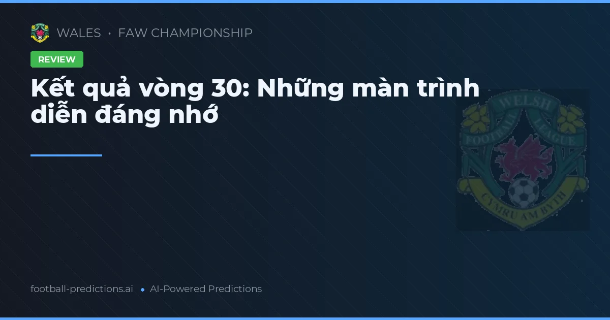Kết quả vòng 30: Những màn trình diễn đáng nhớ