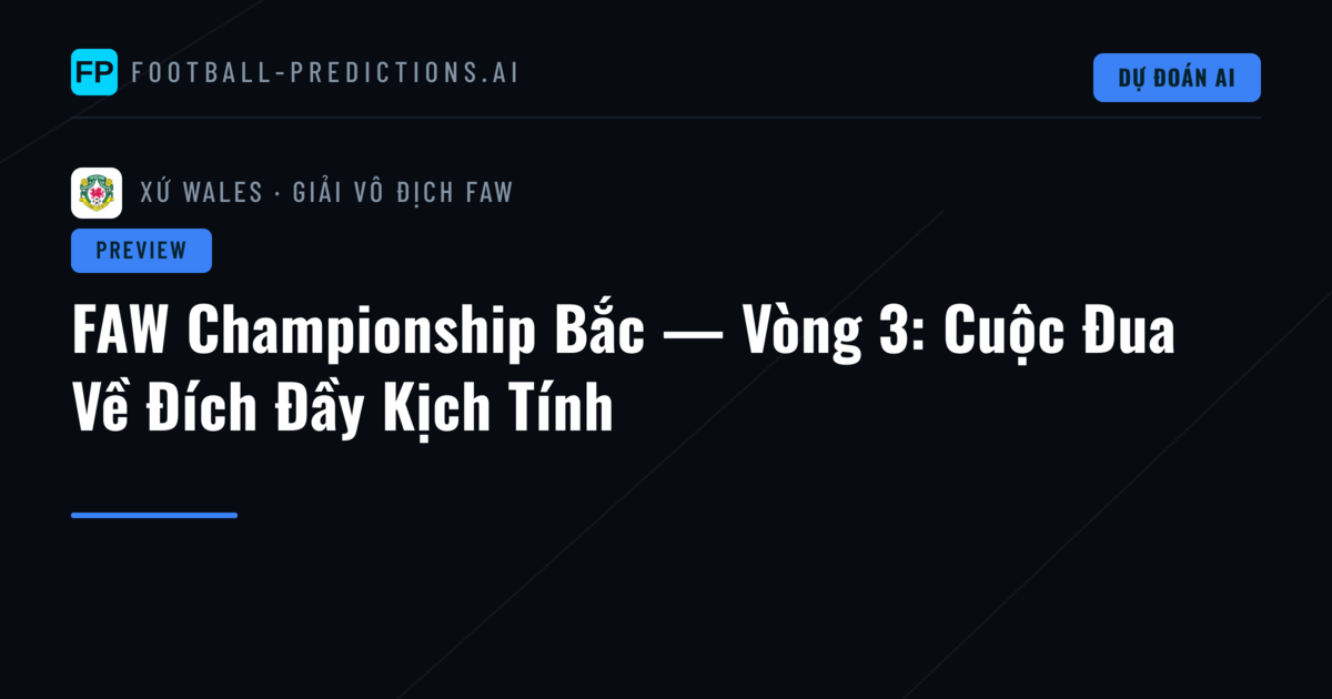 FAW Championship Bắc — Vòng 3: Cuộc Đua Về Đích Đầy Kịch Tính