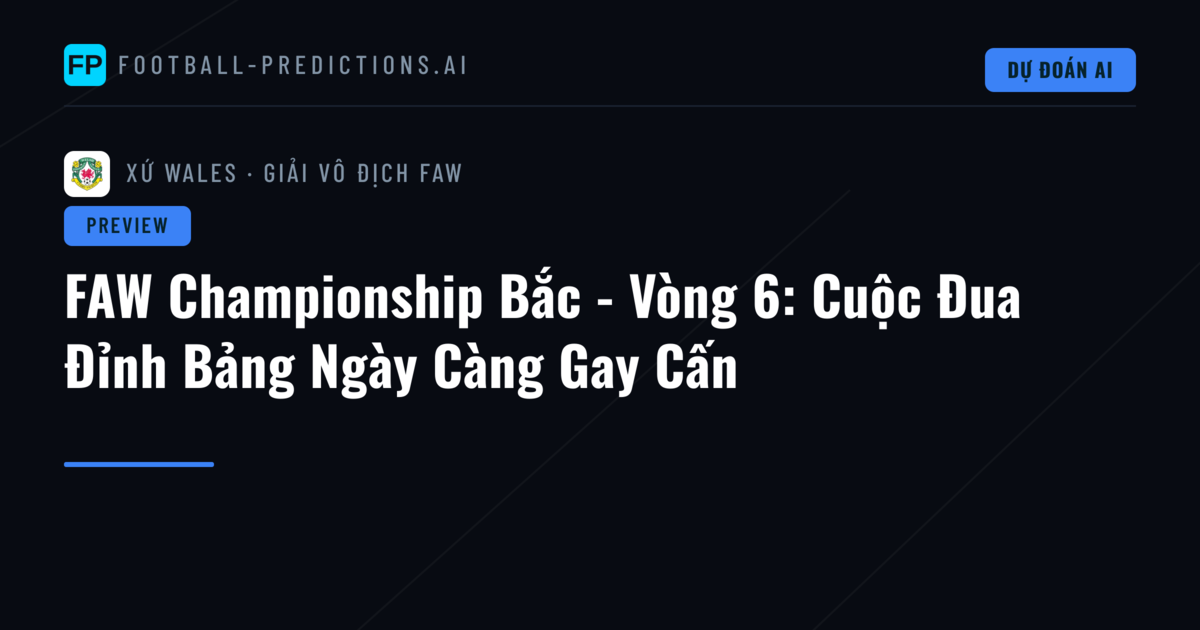 FAW Championship Bắc - Vòng 6: Cuộc Đua Đỉnh Bảng Ngày Càng Gay Cấn