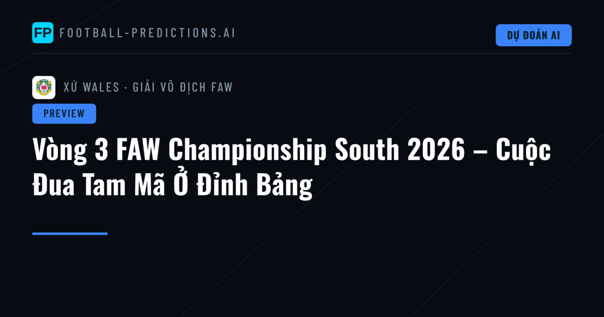 Vòng 3 FAW Championship South 2026 – Cuộc Đua Tam Mã Ở Đỉnh Bảng