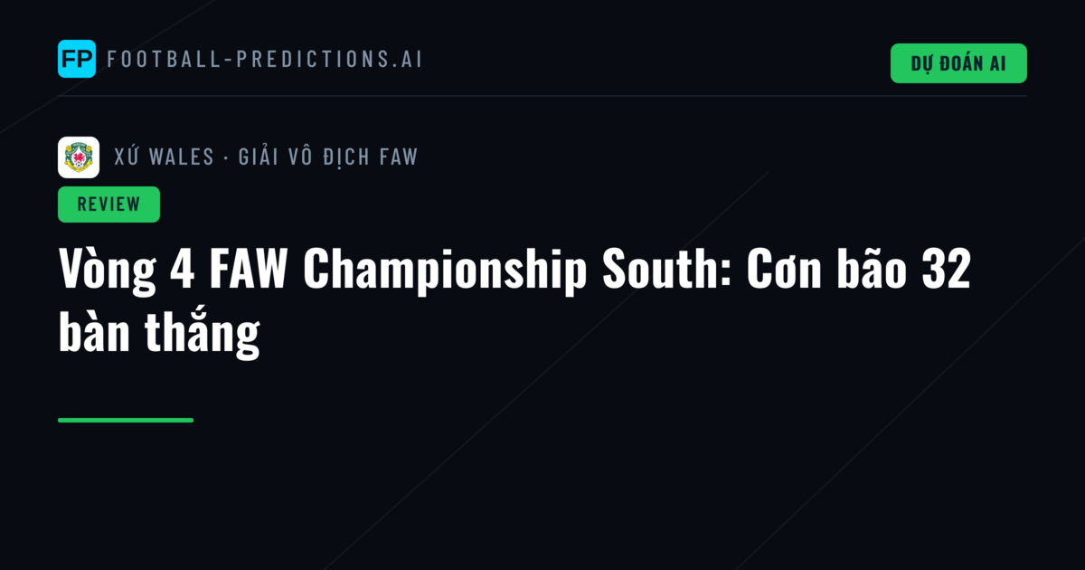 Vòng 4 FAW Championship South: Cơn bão 32 bàn thắng