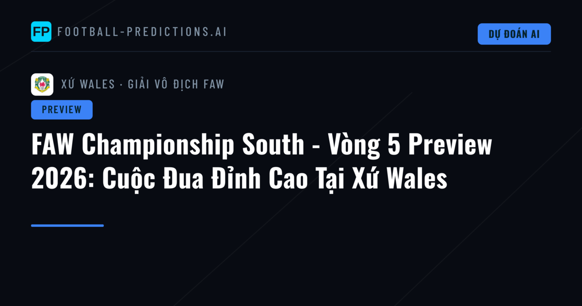 FAW Championship South - Vòng 5 Preview 2026: Cuộc Đua Đỉnh Cao Tại Xứ Wales