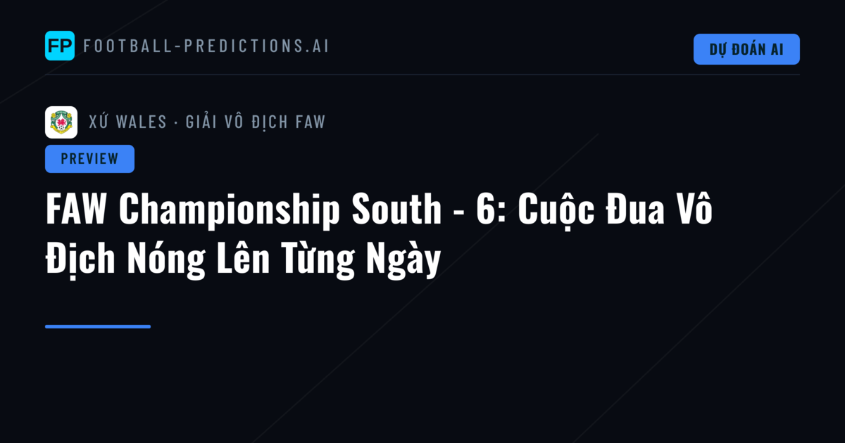 FAW Championship South - 6: Cuộc Đua Vô Địch Nóng Lên Từng Ngày