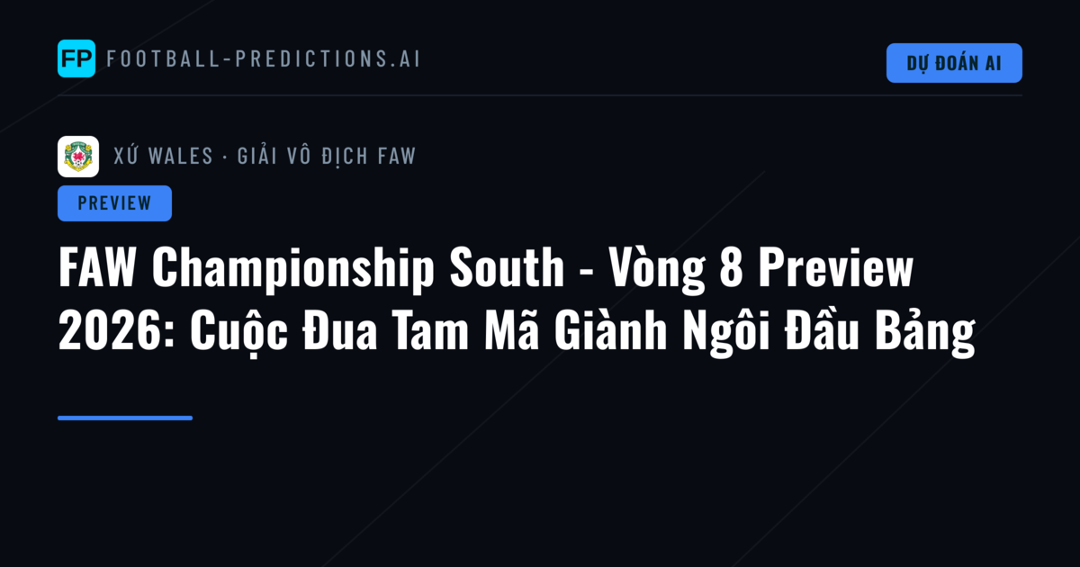 FAW Championship South - Vòng 8 Preview 2026: Cuộc Đua Tam Mã Giành Ngôi Đầu Bảng