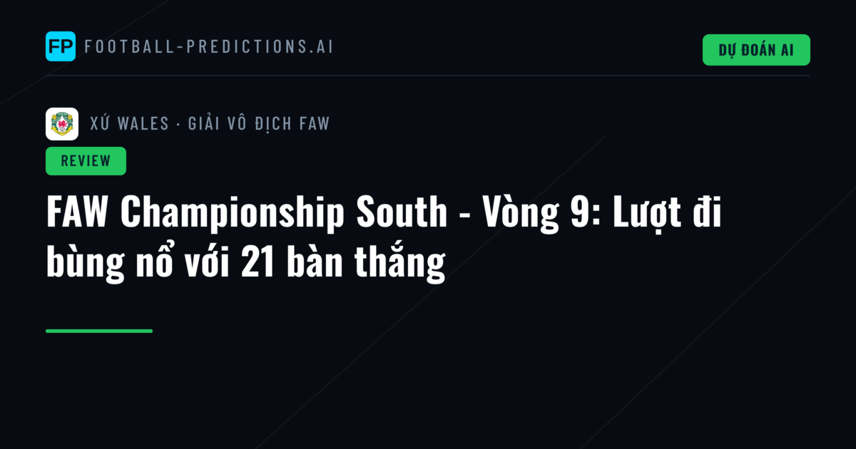 FAW Championship South - Vòng 9: Lượt đi bùng nổ với 21 bàn thắng