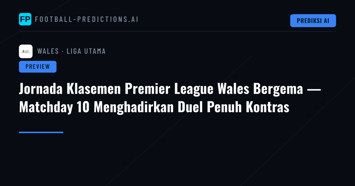 Jornada Klasemen Premier League Wales Bergema — Matchday 10 Menghadirkan Duel Penuh Kontras
