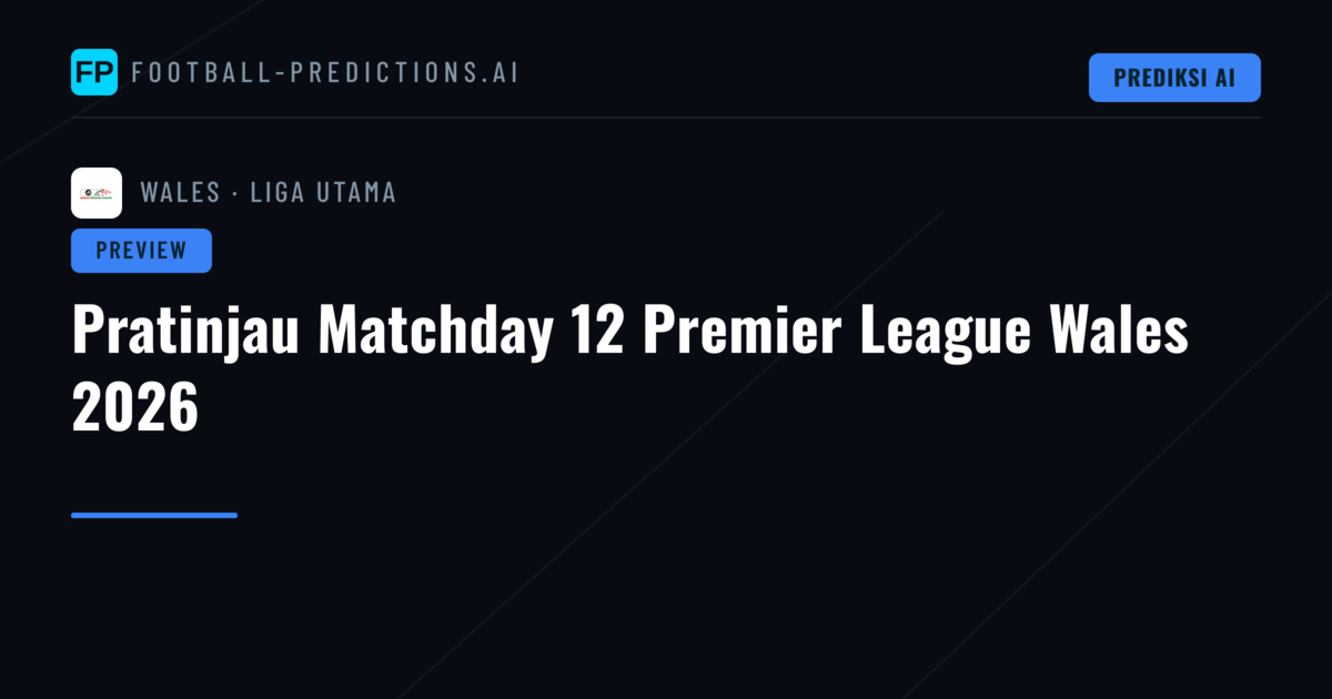 Pratinjau Matchday 12 Premier League Wales 2026