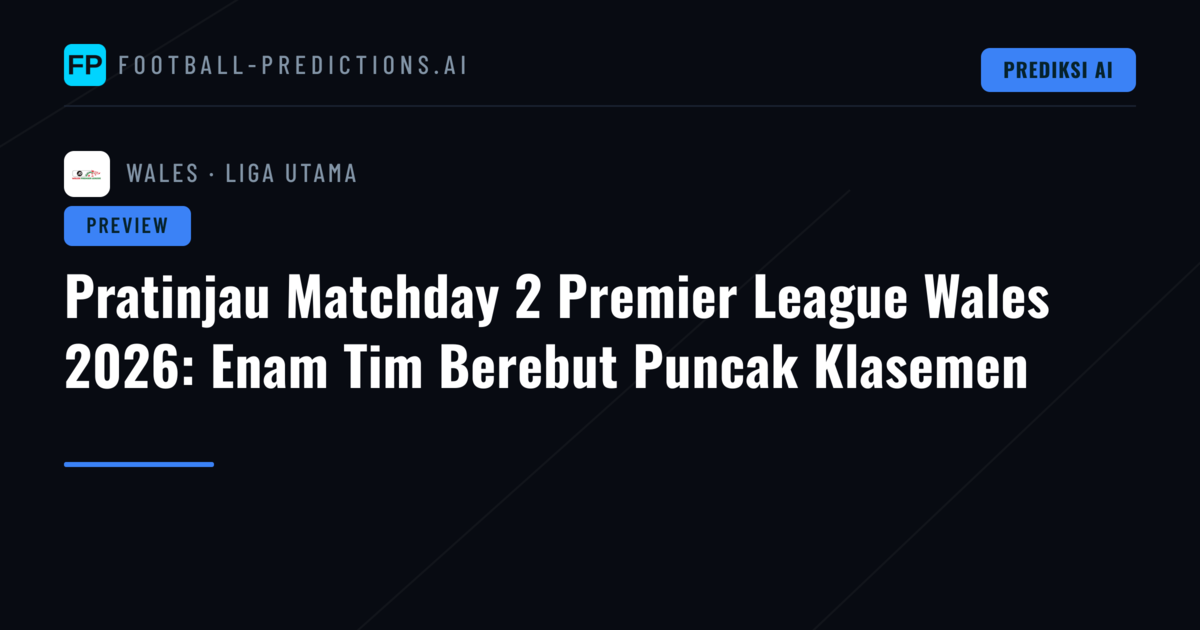 Pratinjau Matchday 2 Premier League Wales 2026: Enam Tim Berebut Puncak Klasemen