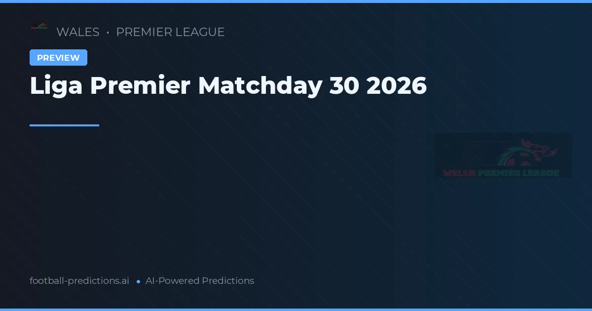 Liga Premier Matchday 30 2026