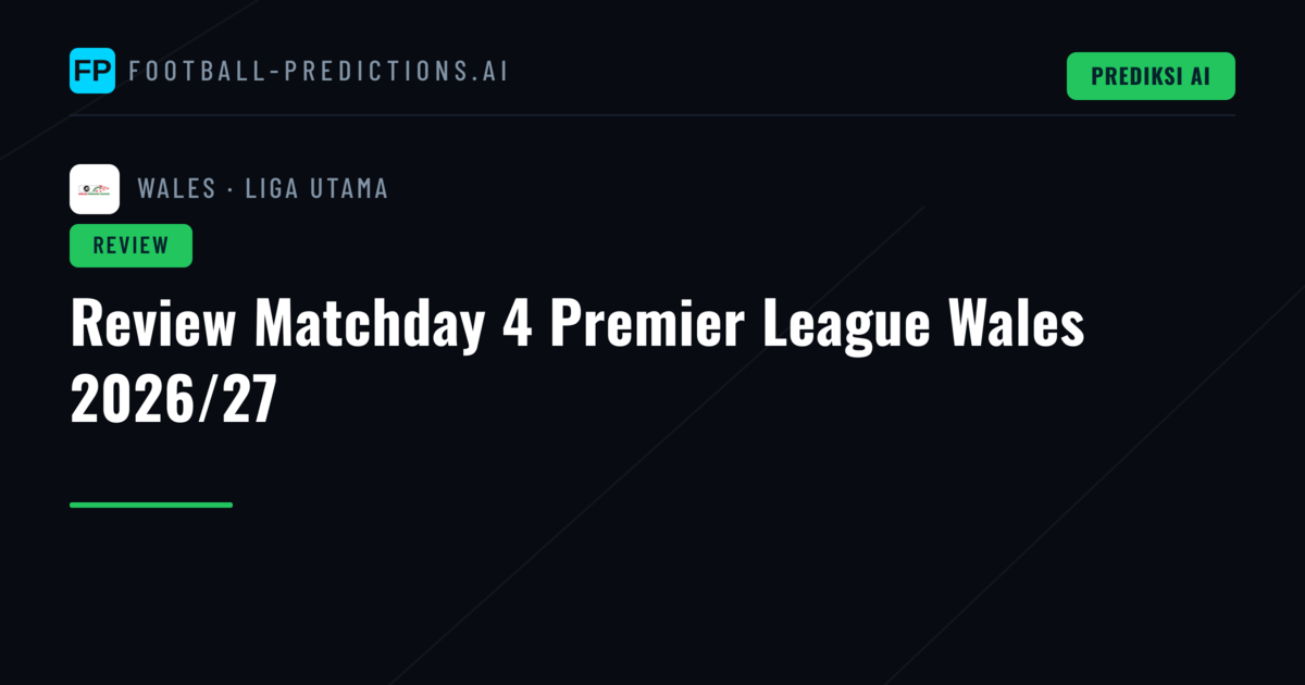 Review Matchday 4 Premier League Wales 2026/27