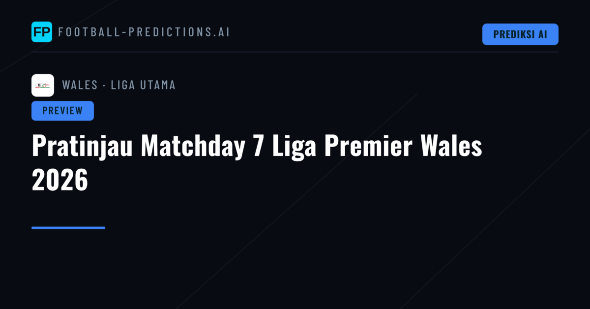 Pratinjau Matchday 7 Liga Premier Wales 2026