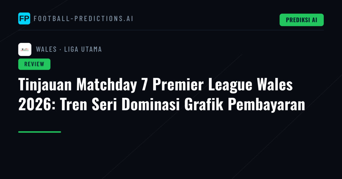 Tinjauan Matchday 7 Premier League Wales 2026: Tren Seri Dominasi Grafik Pembayaran