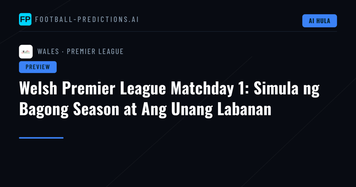 Welsh Premier League Matchday 1: Simula ng Bagong Season at Ang Unang Labanan