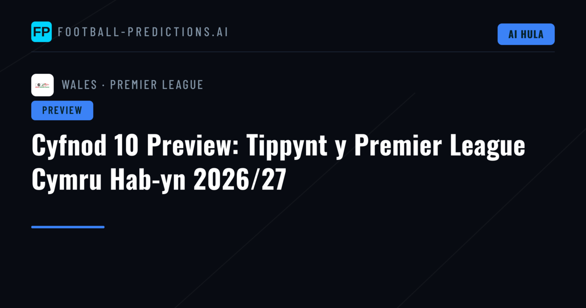 Cyfnod 10 Preview: Tippynt y Premier League Cymru Hab-yn 2026/27