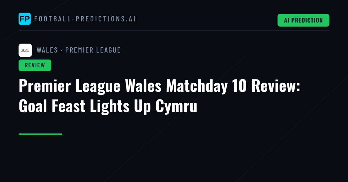 Premier League Wales Matchday 10 Review: Goal Feast Lights Up Cymru