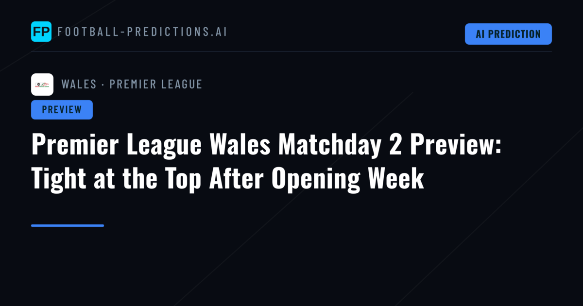Premier League Wales Matchday 2 Preview: Tight at the Top After Opening Week