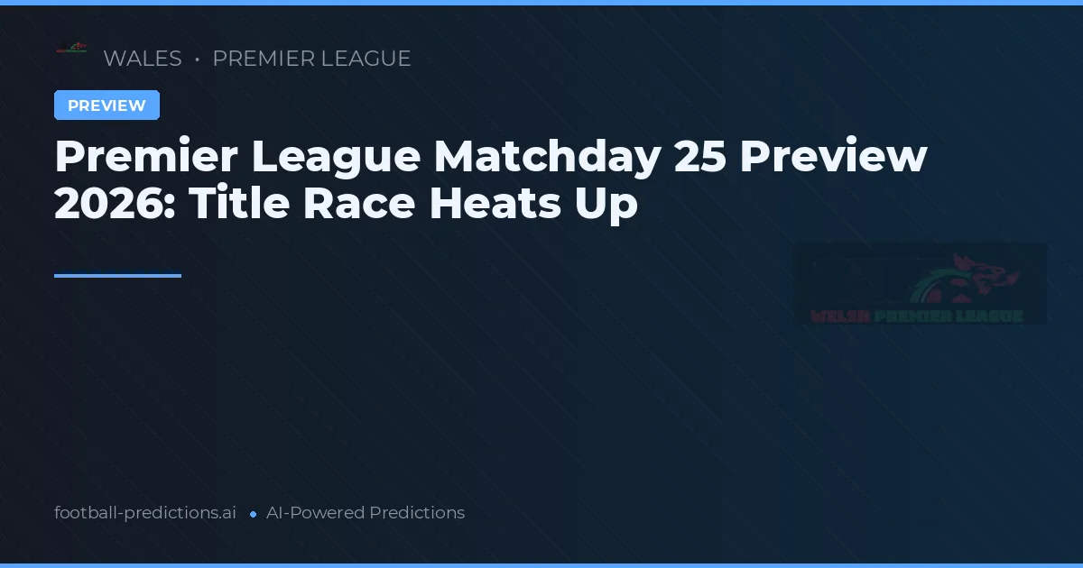 Premier League Matchday 25 Preview 2026: Title Race Heats Up