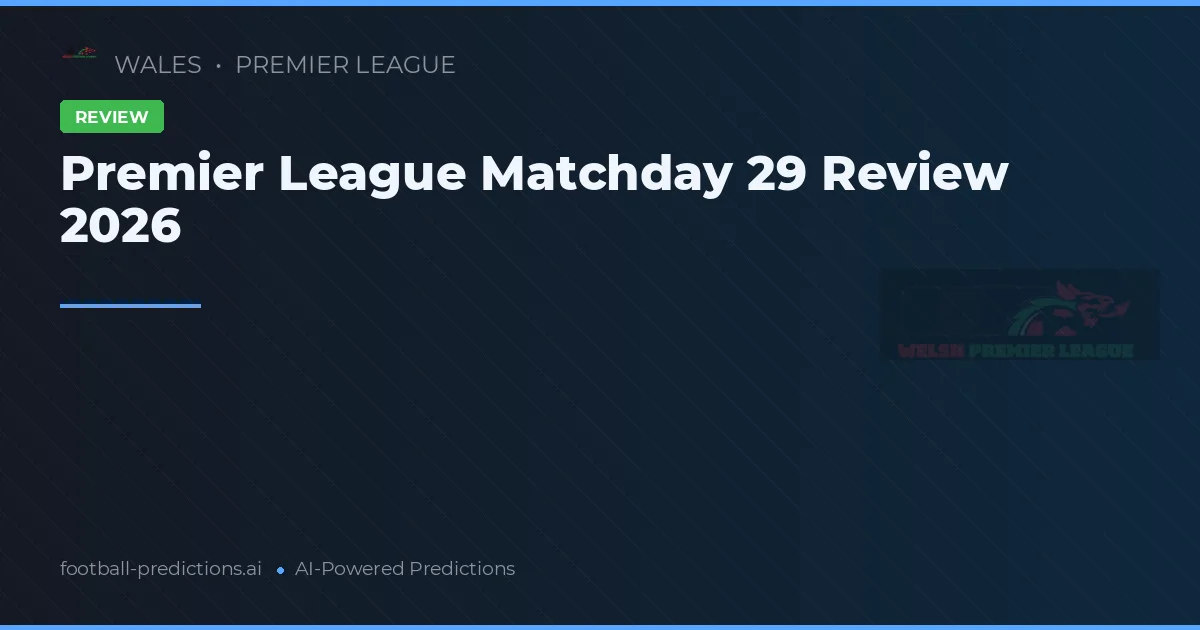 Premier League Matchday 29 Review 2026