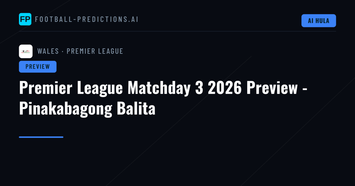 Premier League Matchday 3 2026 Preview - Pinakabagong Balita