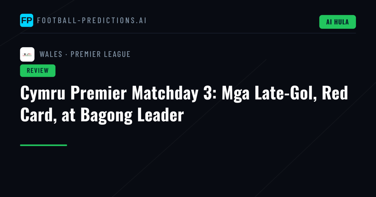 Cymru Premier Matchday 3: Mga Late-Gol, Red Card, at Bagong Leader