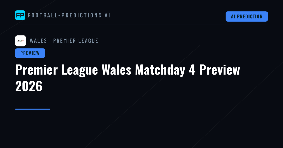 Premier League Wales Matchday 4 Preview 2026