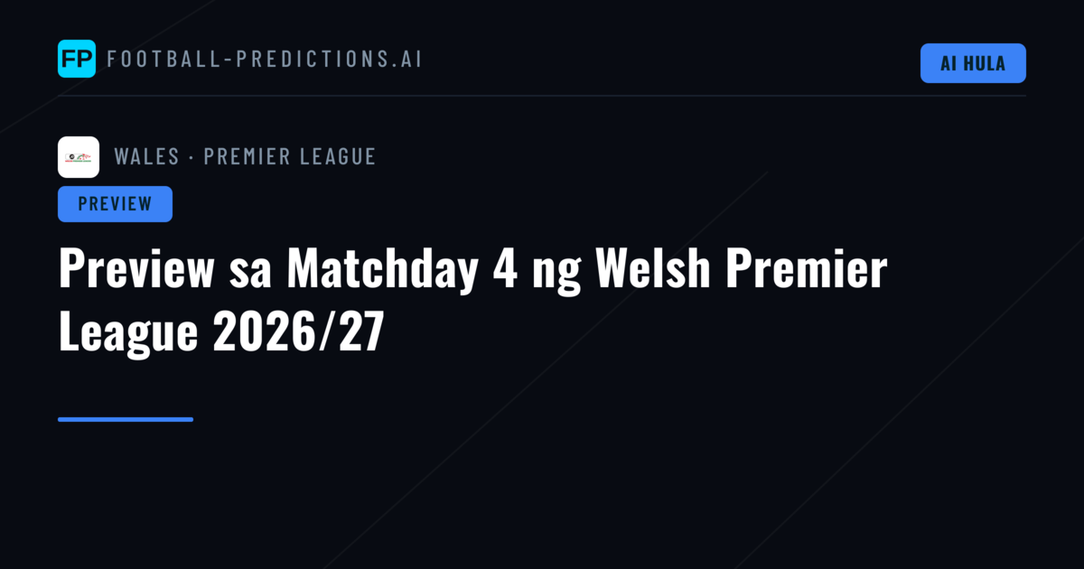 Preview sa Matchday 4 ng Welsh Premier League 2026/27