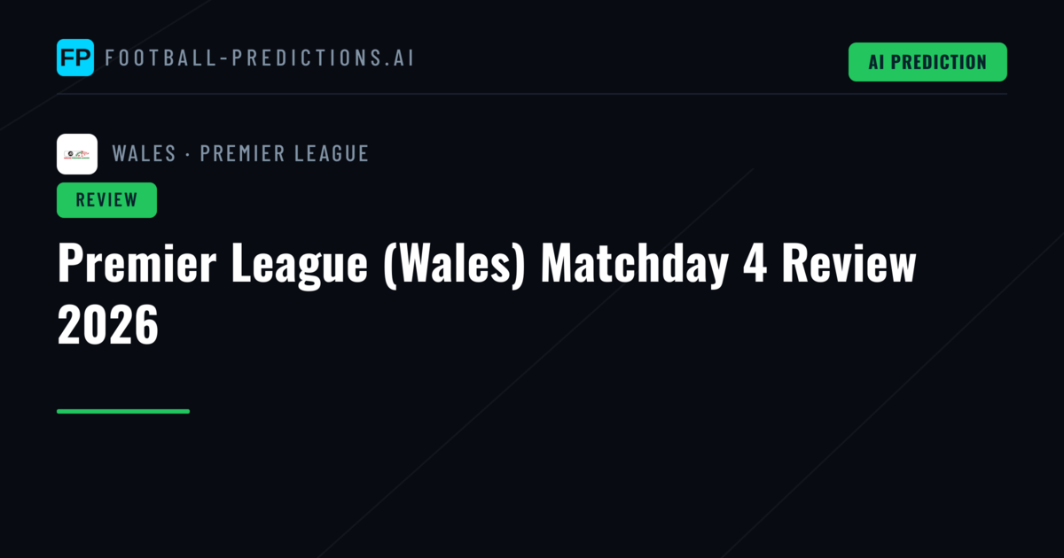 Premier League (Wales) Matchday 4 Review 2026