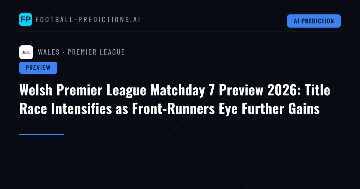 Welsh Premier League Matchday 7 Preview 2026: Title Race Intensifies as Front-Runners Eye Further Gains