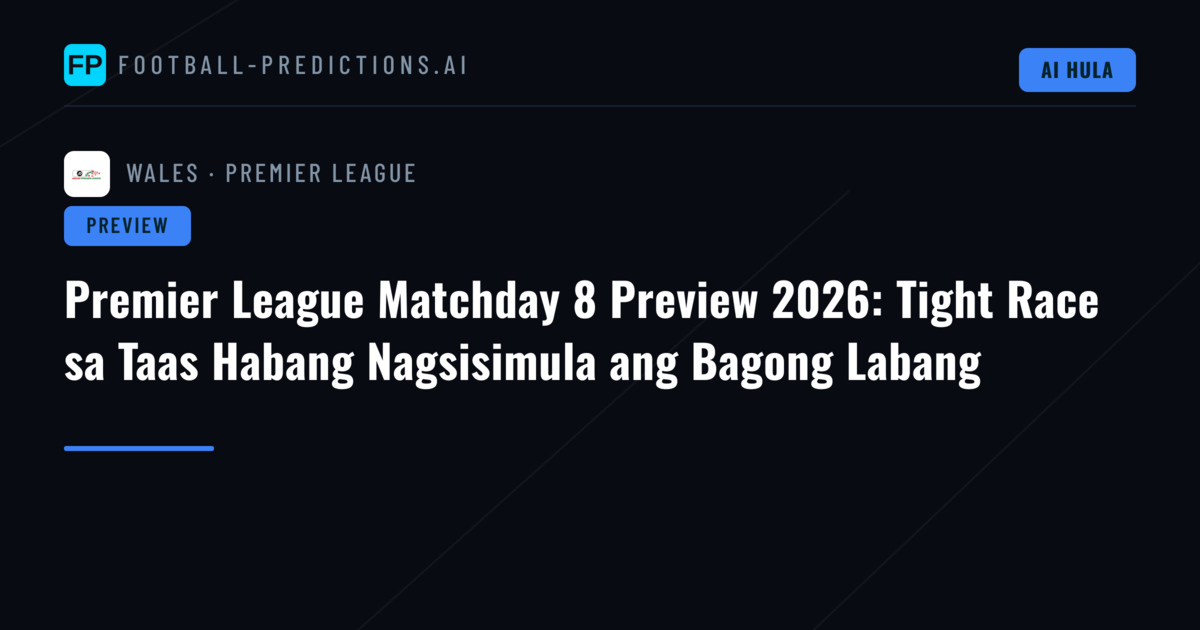 Premier League Matchday 8 Preview 2026: Tight Race sa Taas Habang Nagsisimula ang Bagong Labang