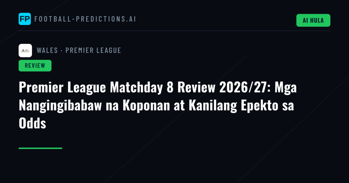 Premier League Matchday 8 Review 2026/27: Mga Nangingibabaw na Koponan at Kanilang Epekto sa Odds