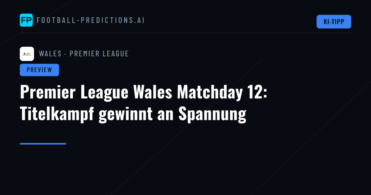 Premier League Wales Matchday 12: Titelkampf gewinnt an Spannung