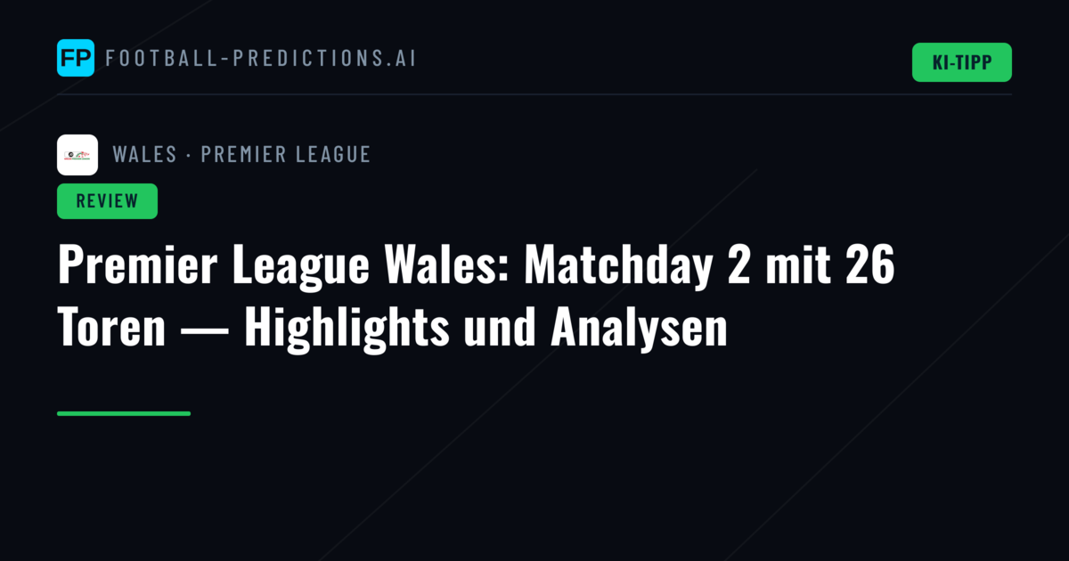 Premier League Wales: Matchday 2 mit 26 Toren — Highlights und Analysen