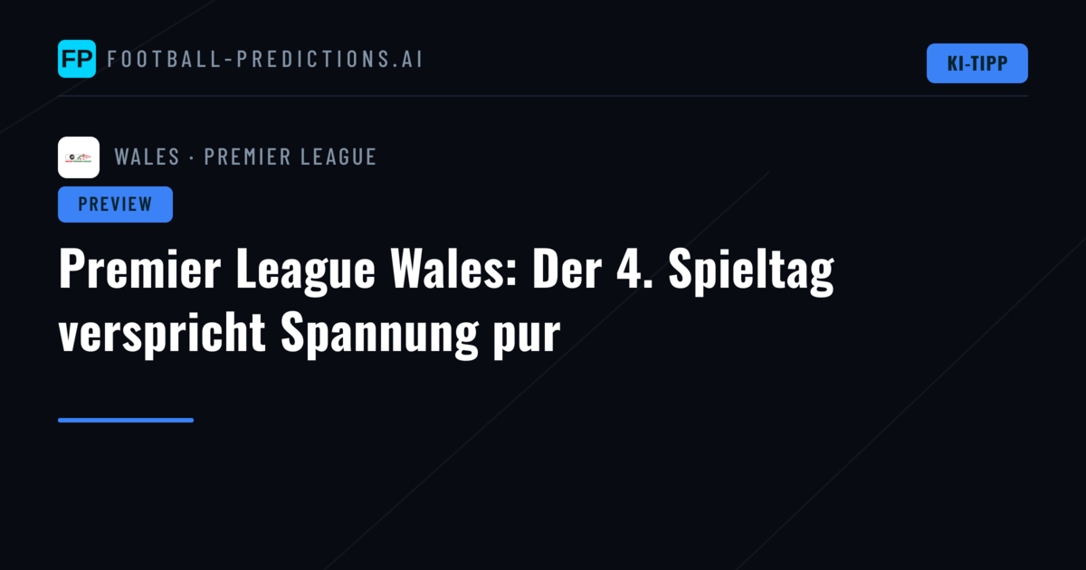 Premier League Wales: Der 4. Spieltag verspricht Spannung pur