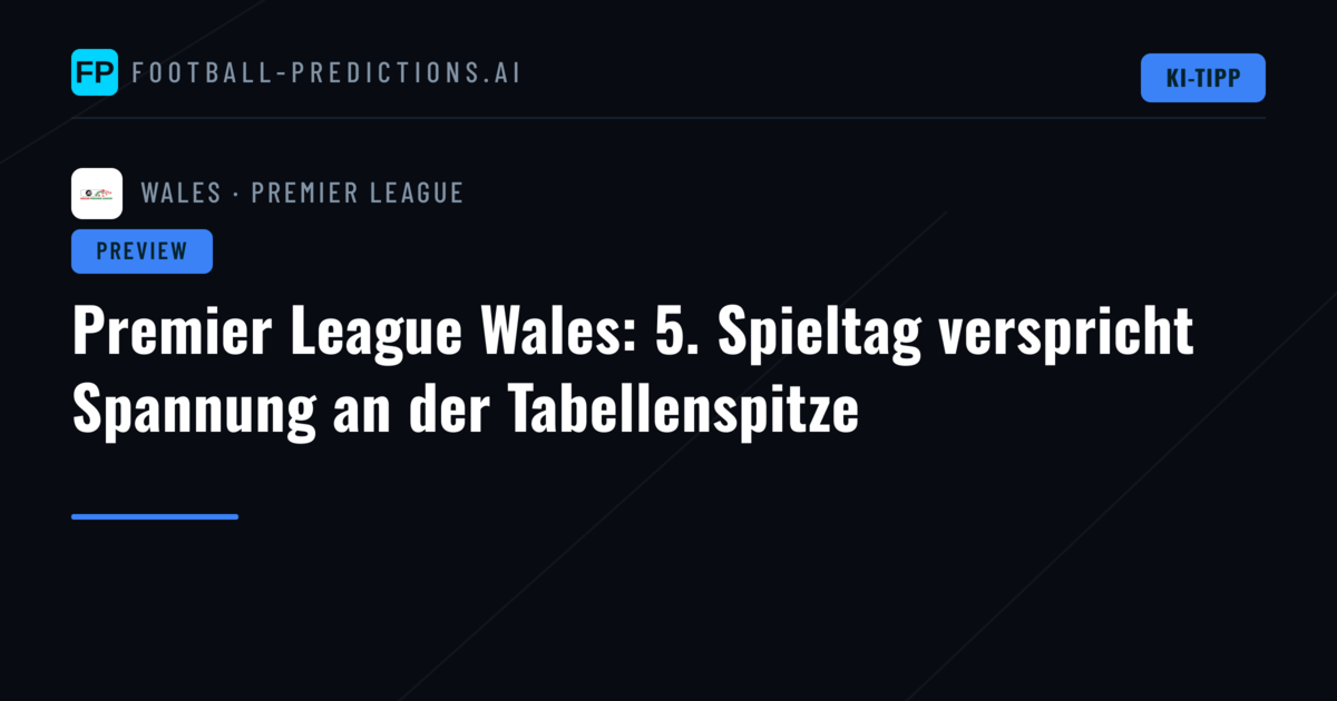 Premier League Wales: 5. Spieltag verspricht Spannung an der Tabellenspitze