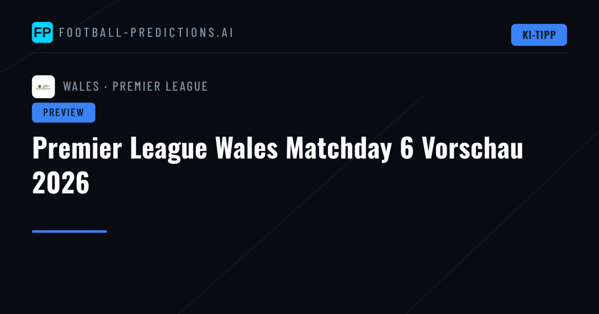 Premier League Wales Matchday 6 Vorschau 2026