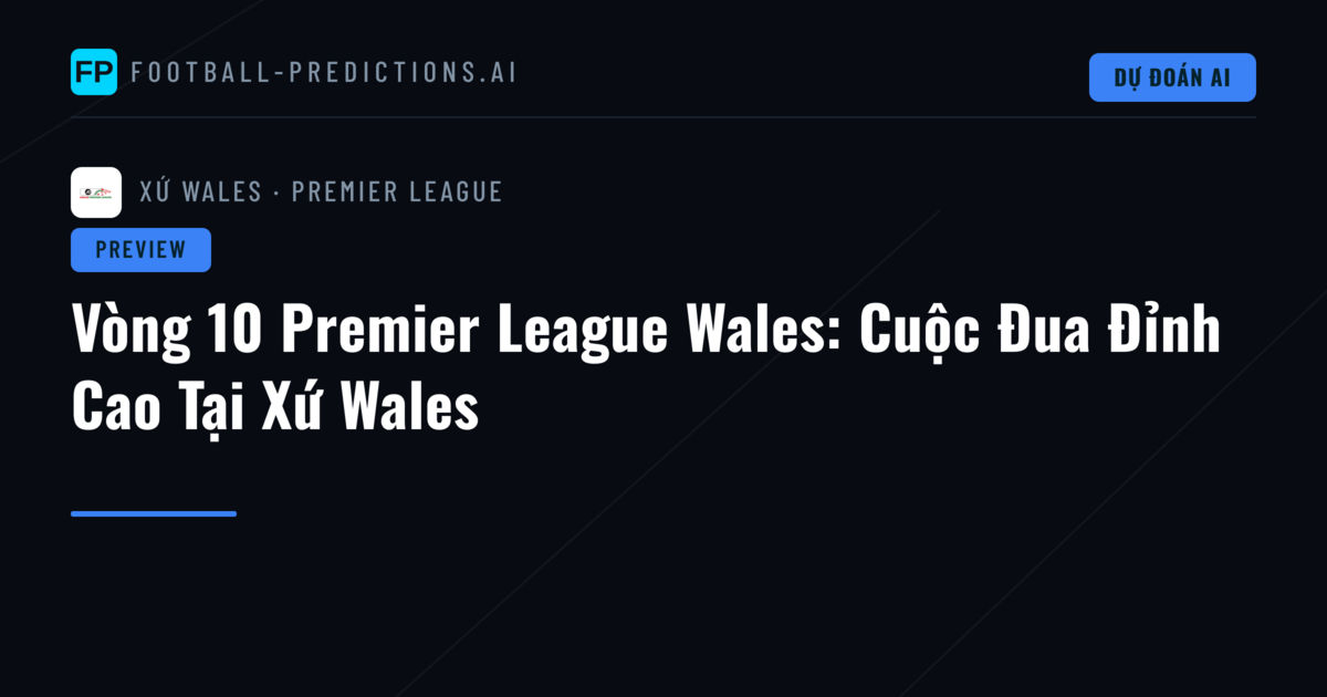 Vòng 10 Premier League Wales: Cuộc Đua Đỉnh Cao Tại Xứ Wales