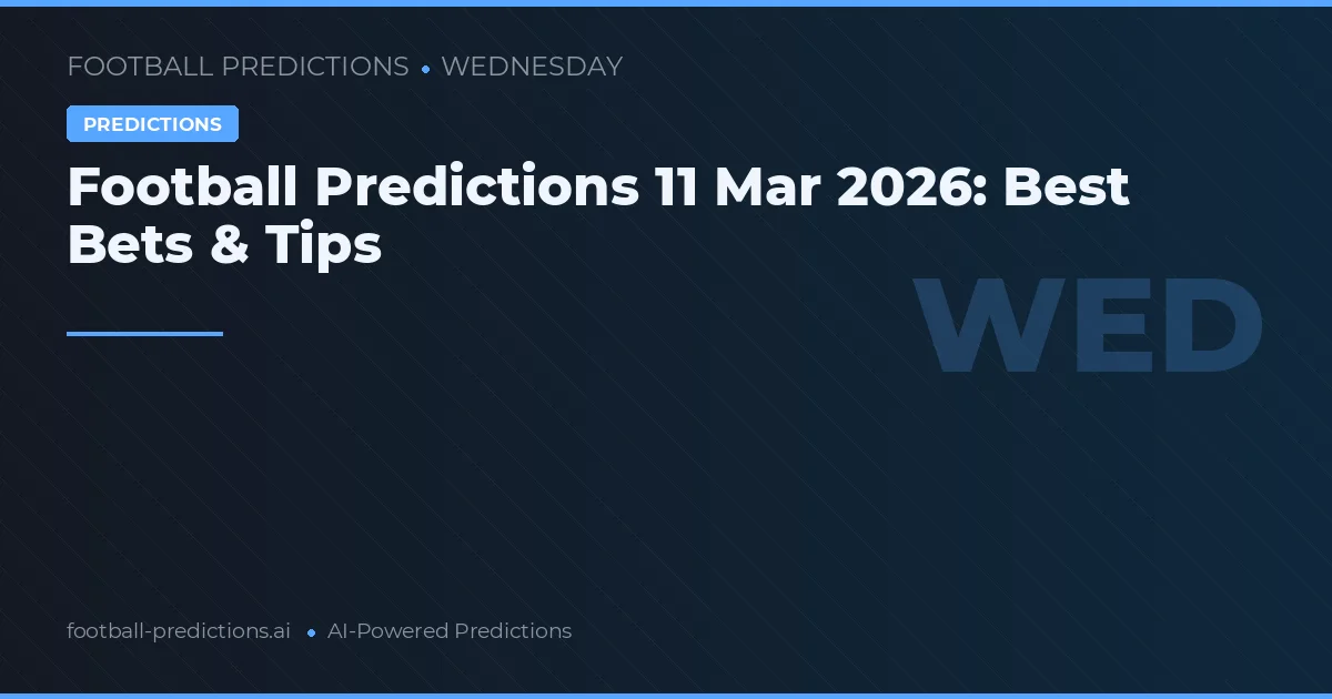 Football Predictions 11 Mar 2026: Best Bets & Tips