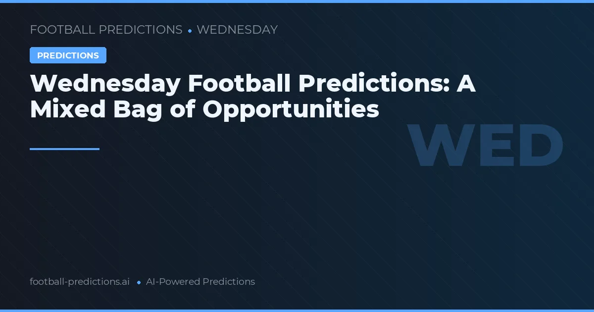 Wednesday Football Predictions: A Mixed Bag of Opportunities