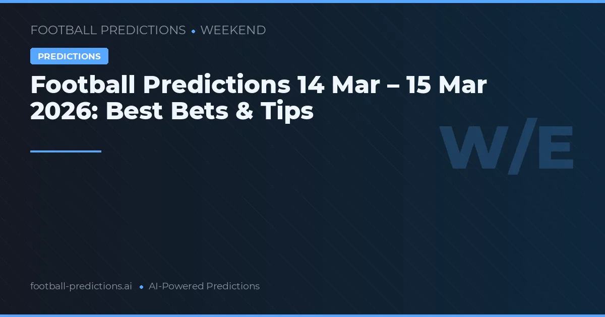 Football Predictions 14 Mar – 15 Mar 2026: Best Bets & Tips