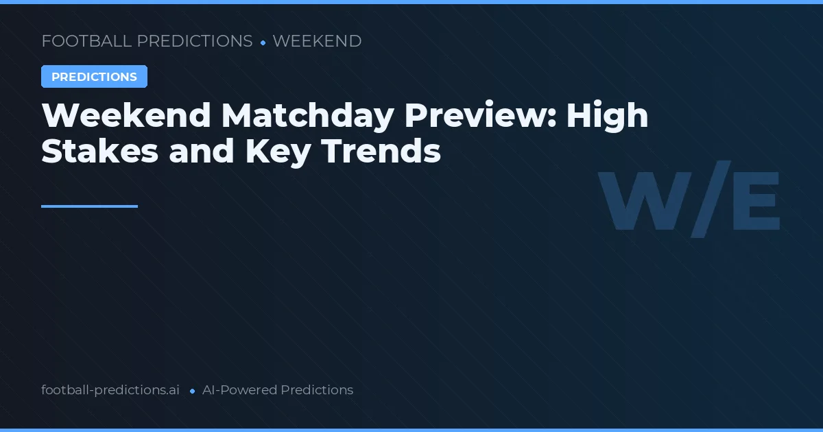 Weekend Matchday Preview: High Stakes and Key Trends